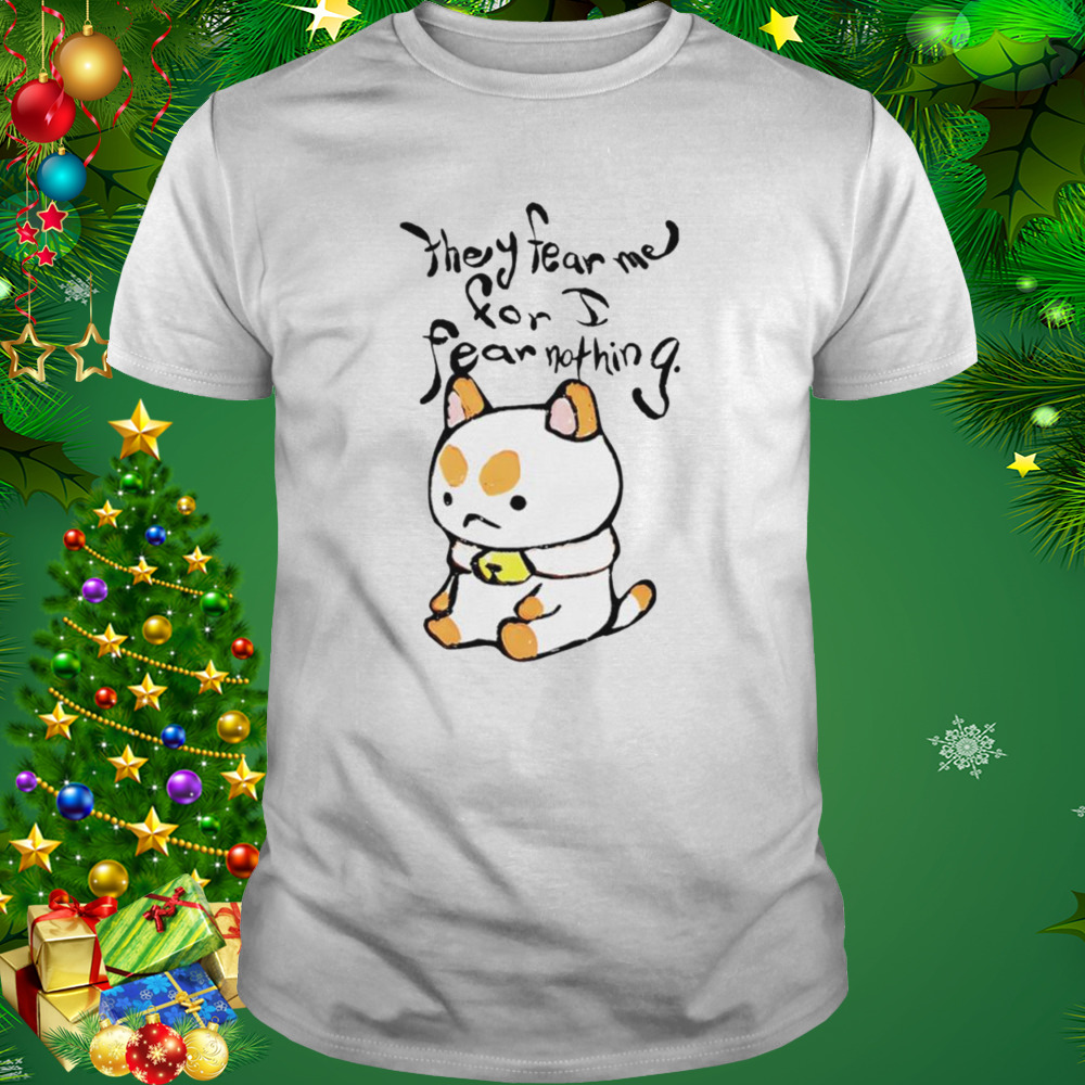 They fear me for i fear nothing shirt 1 Unisex shirt