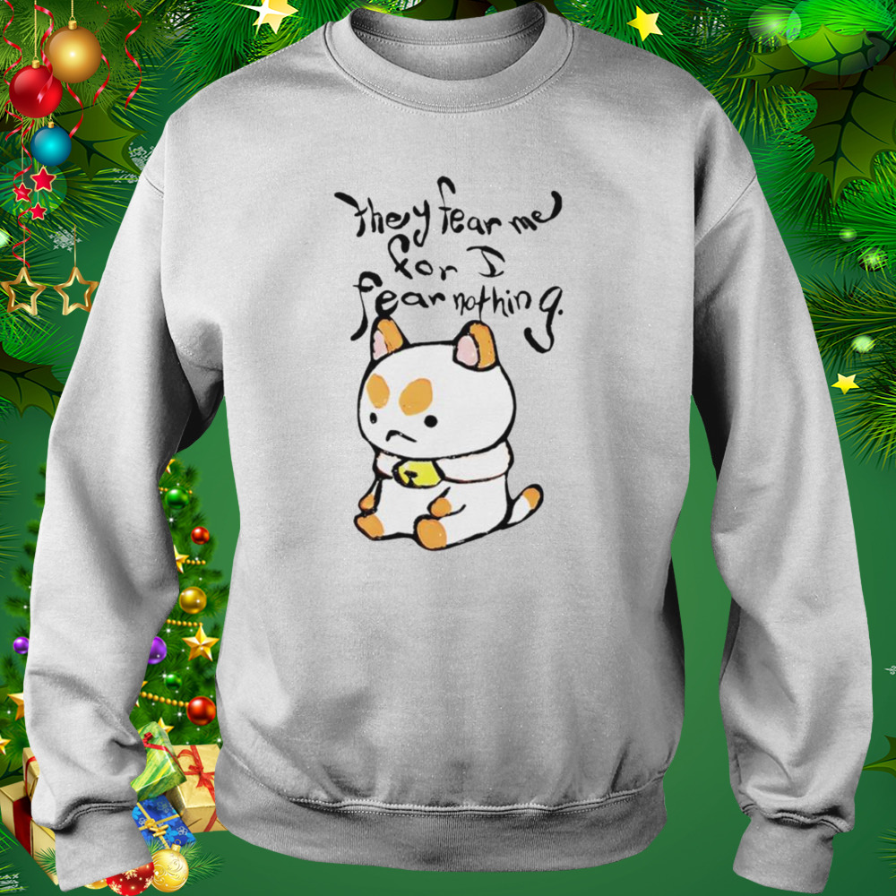 They fear me for i fear nothing shirt 4 Sweat shirt