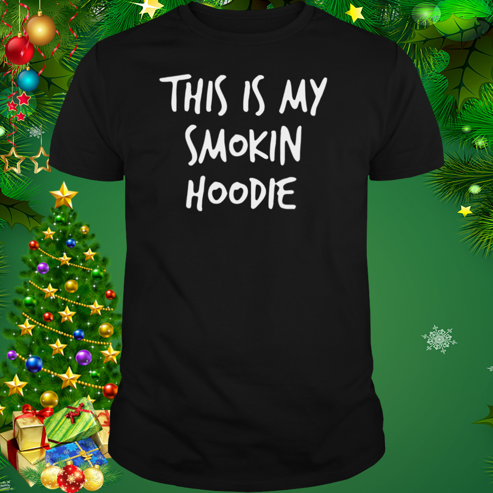 This Is My Smokin Hoodie T-Shirt 1 Unisex tshirt