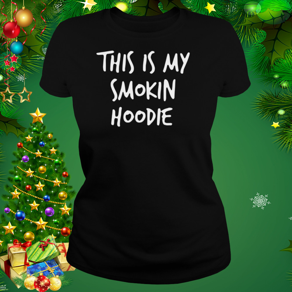 This Is My Smokin Hoodie T-Shirt 2 Women's tshirt