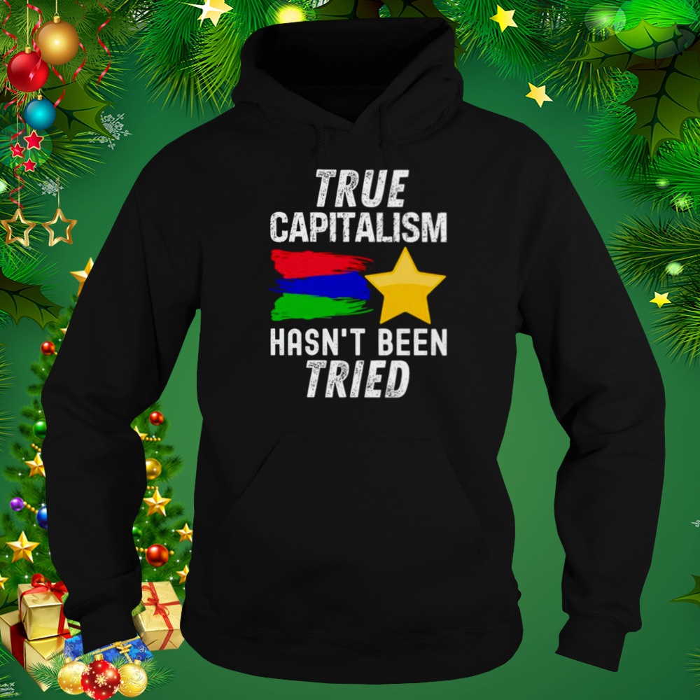 True capitalism hasn’t been tried shirt 5 Hoodie tshirt