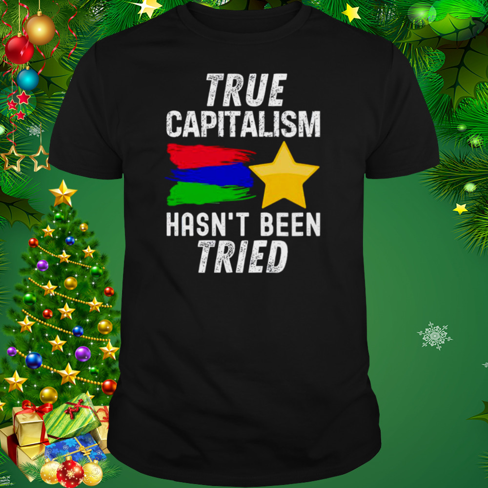 True capitalism hasn’t been tried shirt 1 Unisex tshirt