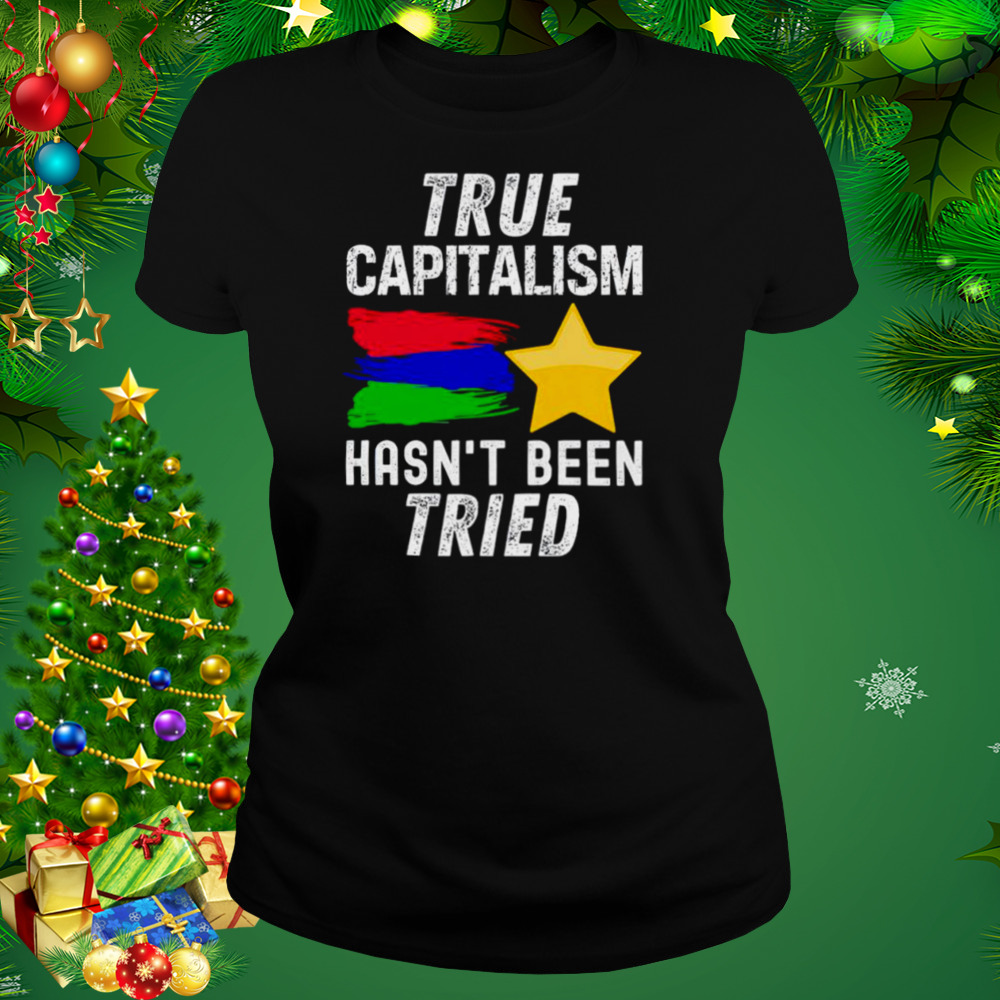True capitalism hasn’t been tried shirt 2 Women's tshirt