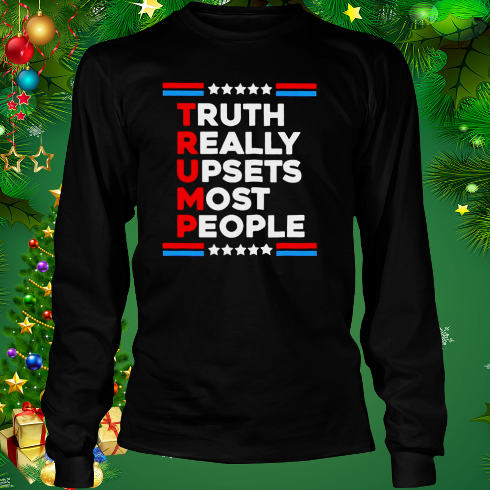 Trump 2024 truth really upsets most people shirt 3 Longsleeve tshirt