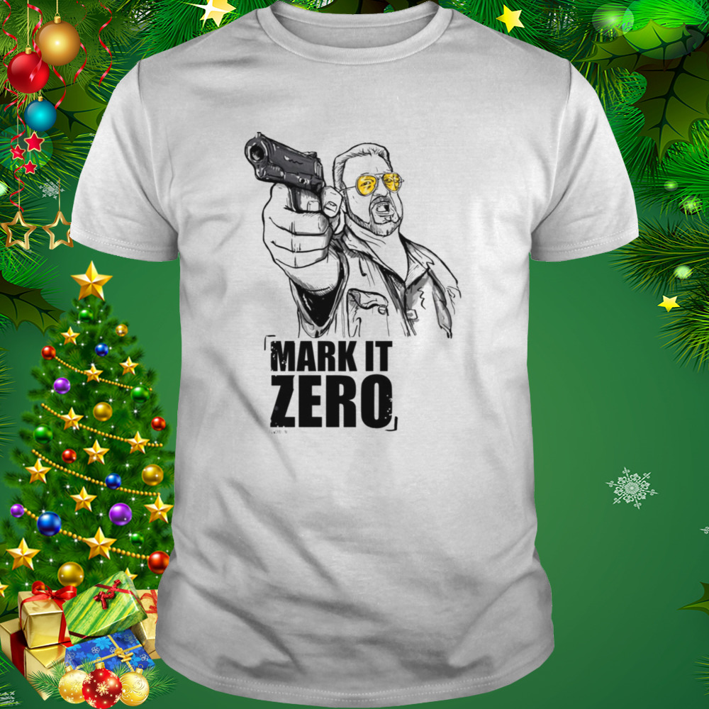 Walter The Big Lebowski Mark It Zero shirt 1 Unisex shirt