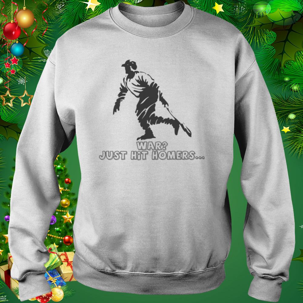 War Just Hit Homers George Herman Babe Ruth shirt 4 Sweat shirt