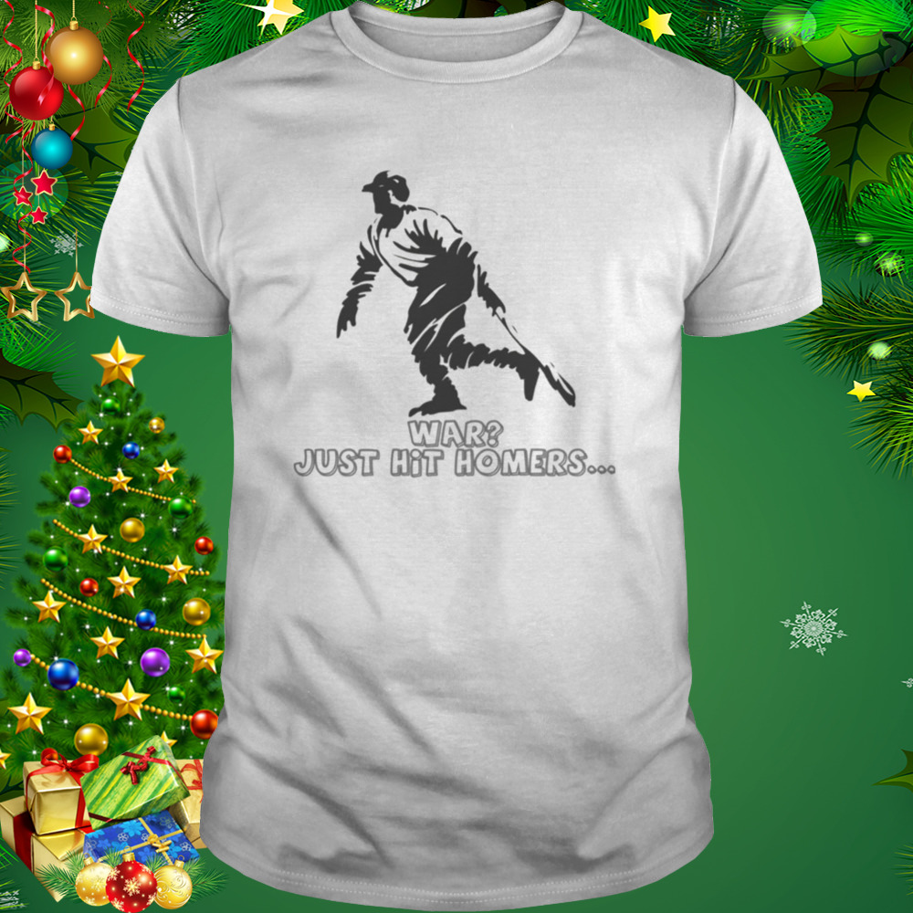 War Just Hit Homers George Herman Babe Ruth shirt 1 Unisex shirt