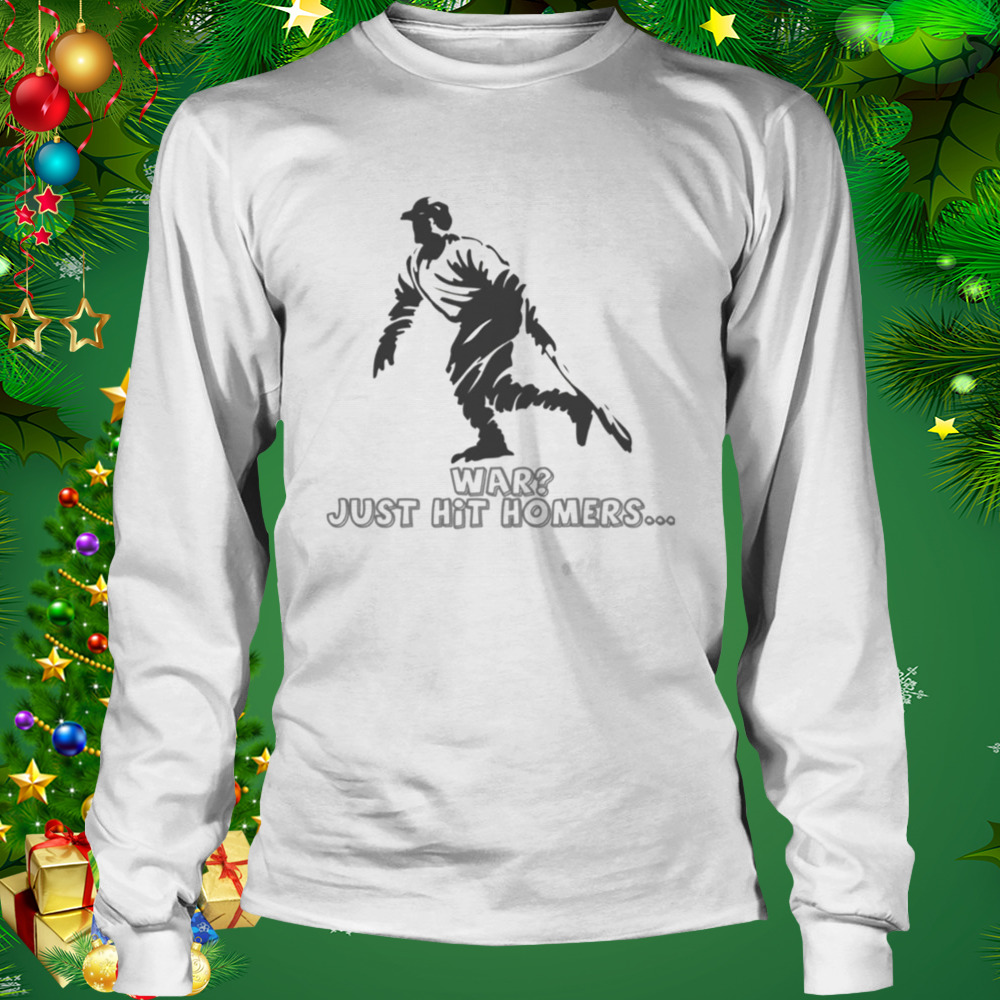 War Just Hit Homers George Herman Babe Ruth shirt 3 Longsleeve shirt