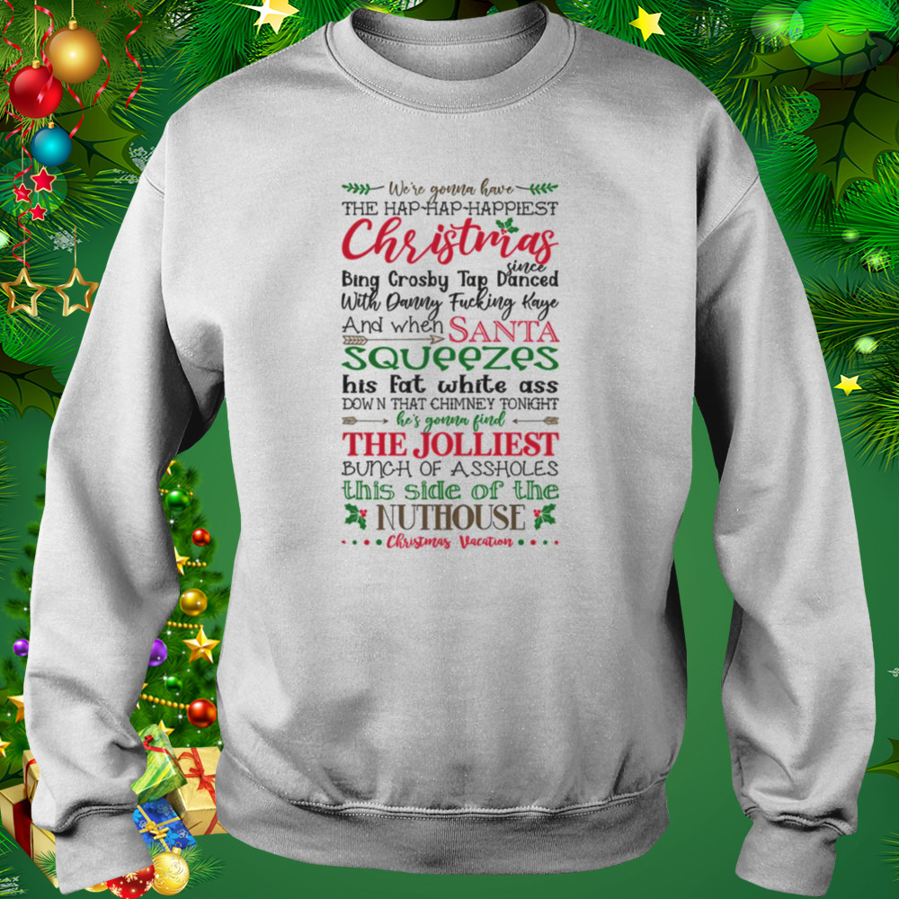 We’re Gonna Have The Happiest Christmas Since Bing Crosby Tap Danced shirt 4 Sweat shirt