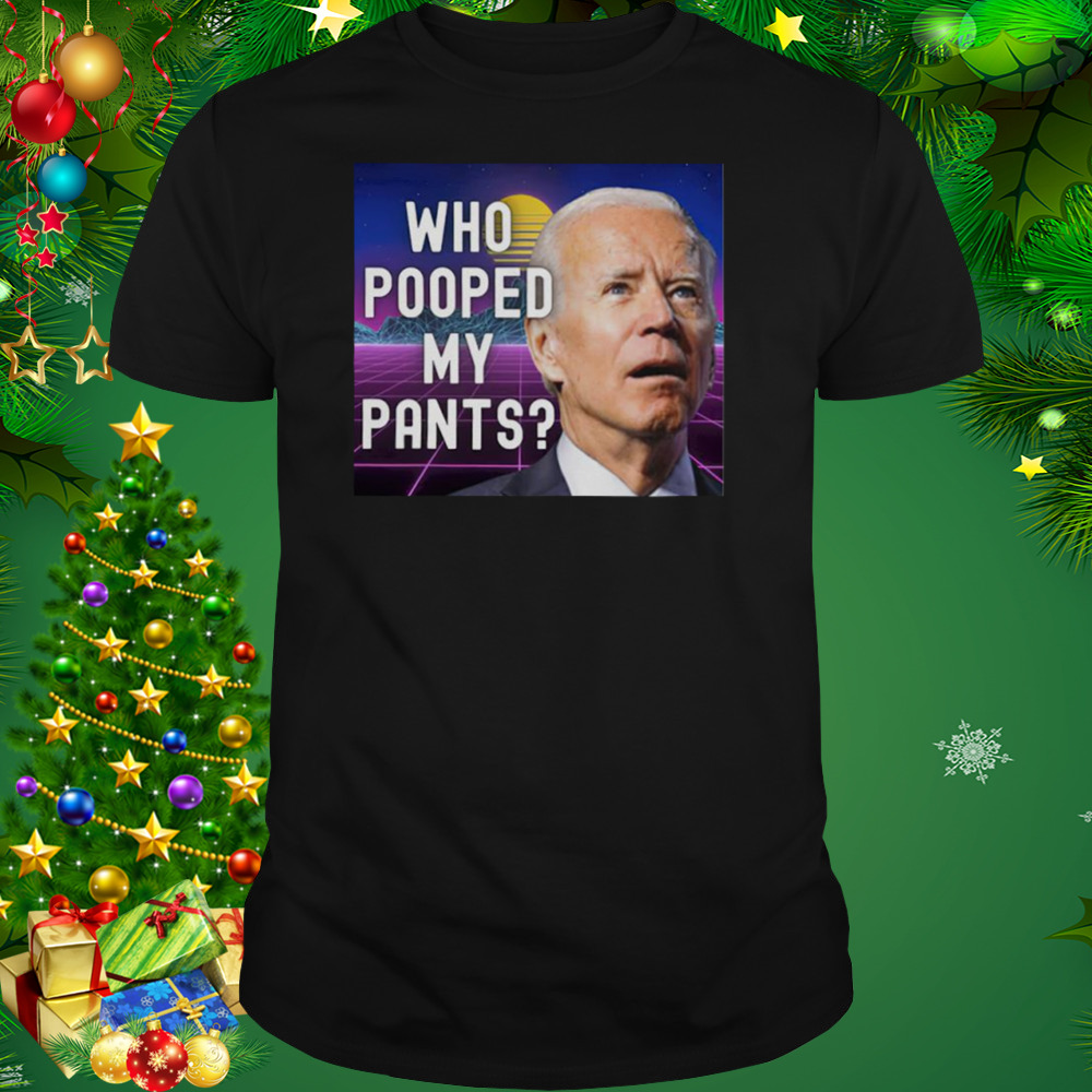 Who pooped my pants funny Biden meme shirt 1 Unisex tshirt