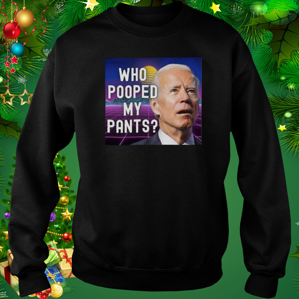 Who pooped my pants funny Biden meme shirt 4 Sweat tshirt