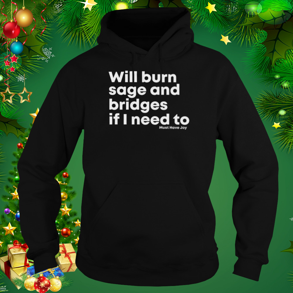 Will burn sage and bridges if I need to shirt 5 Hoodie tshirt