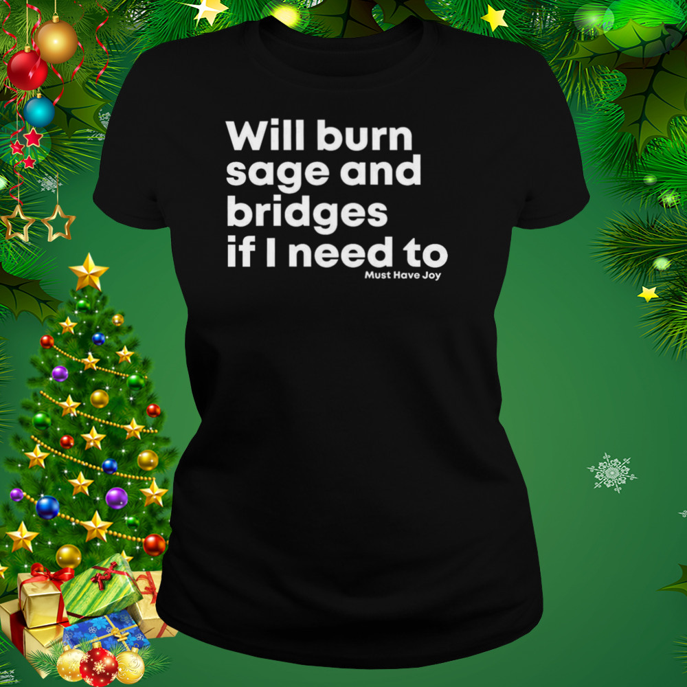 Will burn sage and bridges if I need to shirt 2 Women's tshirt