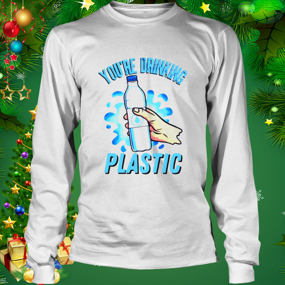 You’re Drinking Plastic Bottle Microplastics shirt 3 Longsleeve shirt