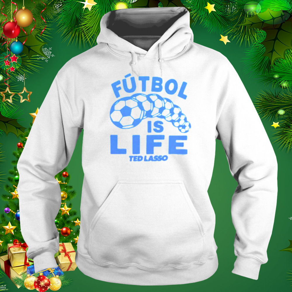 futbol is lifeTed Lasso shirt 5 Hoodie shirt