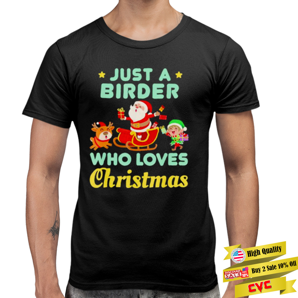 just a birder who loves Christmas holiday Santa reindeer Elf shirt 3 Premium Men Tee