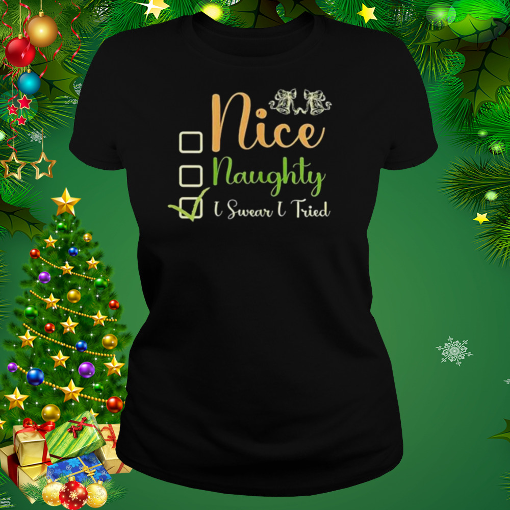 nice naughty I swear I tried Christmas checklist shirt 2 Women's tshirt