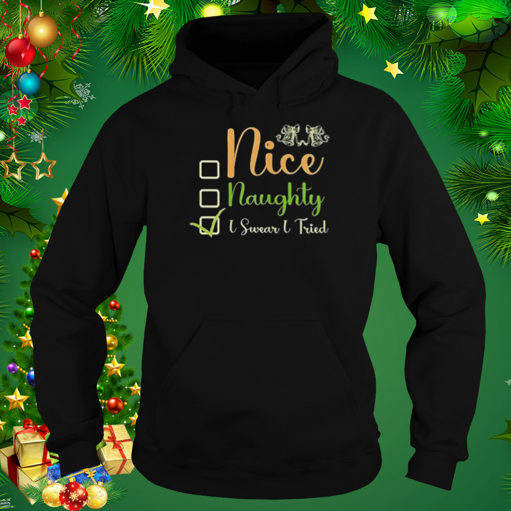 nice naughty I swear I tried Christmas checklist shirt 5 Hoodie tshirt
