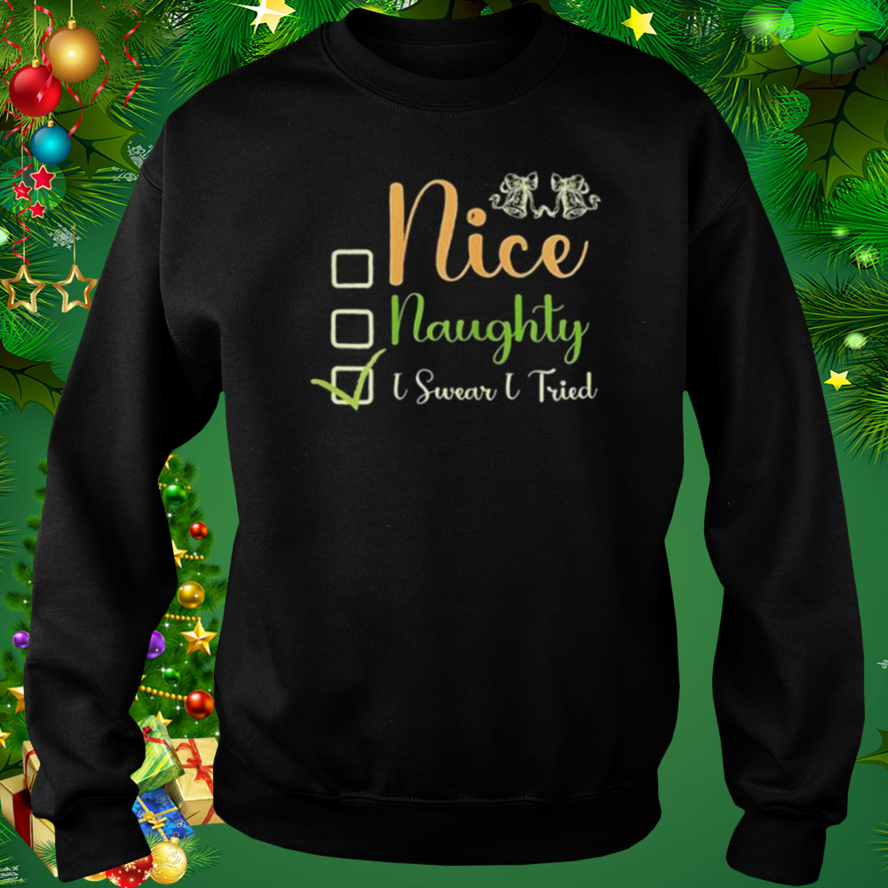nice naughty I swear I tried Christmas checklist shirt 4 Sweat tshirt