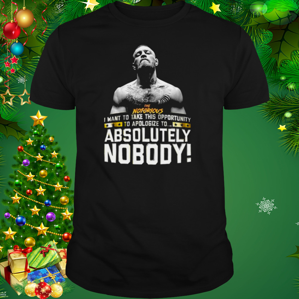 Absolutely Nobody The Notorious Conor Mcgregor shirt 1 Unisex tshirt
