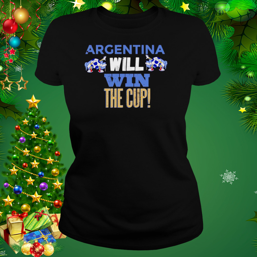 Argentina will win the cup world cup 2022 shirt 2 Women's tshirt
