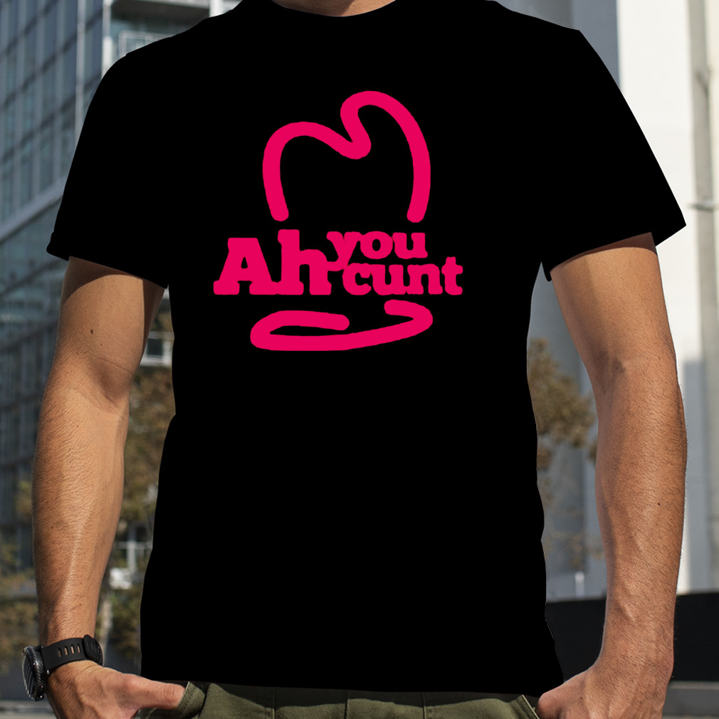 Best ah you cunt shirt