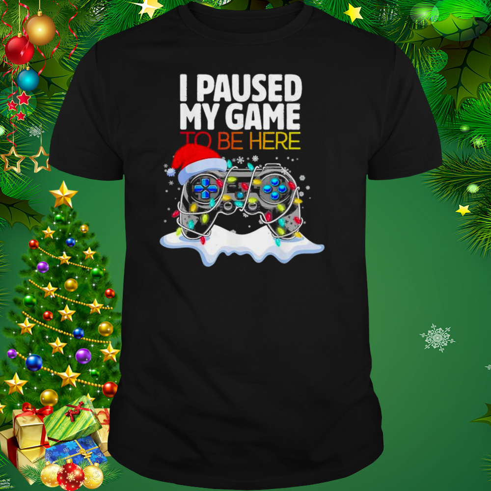 Christmas I Paused My Game to be Here Funny Sarcastic 2022 T-Shirt 1 Unisex tshirt
