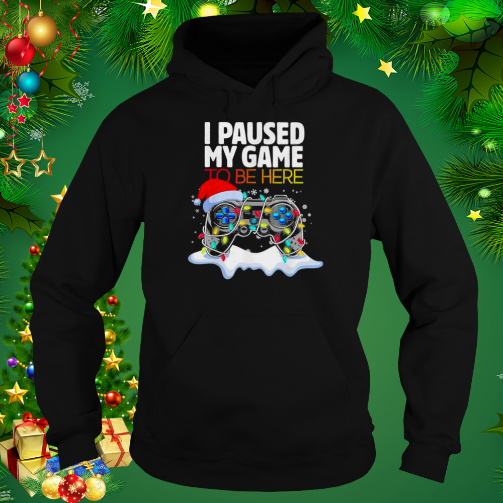 Christmas I Paused My Game to be Here Funny Sarcastic 2022 T-Shirt 5 Hoodie tshirt