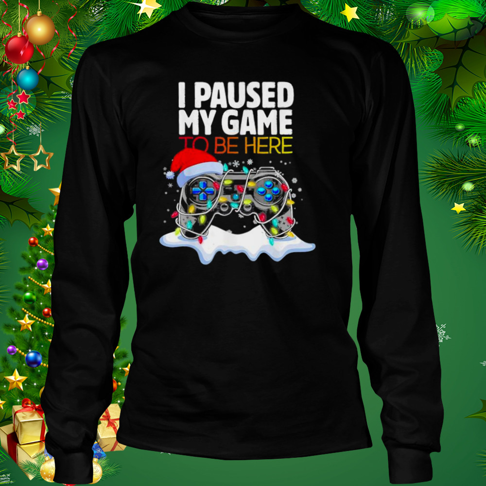Christmas I Paused My Game to be Here Funny Sarcastic 2022 T-Shirt 3 Longsleeve tshirt