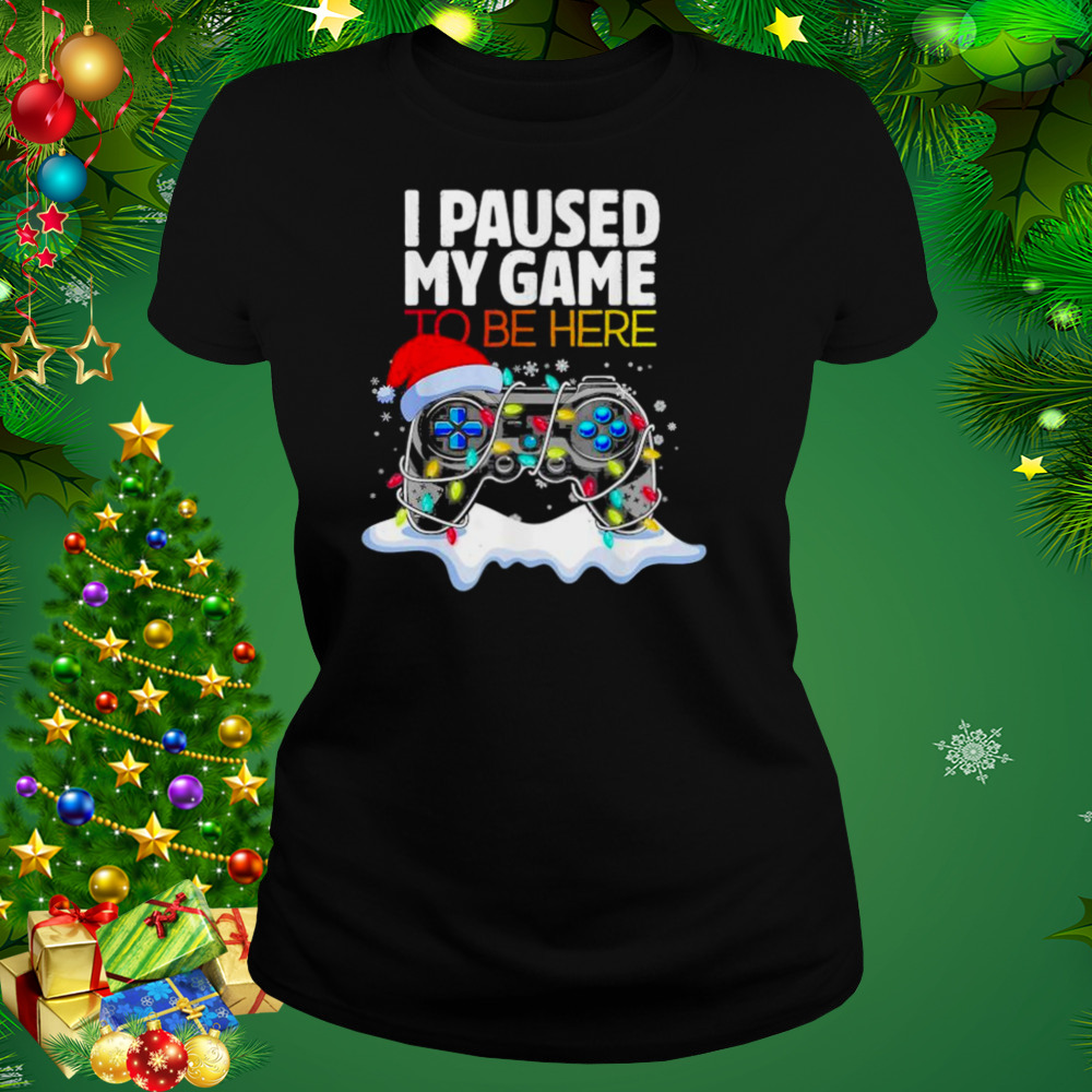 Christmas I Paused My Game to be Here Funny Sarcastic 2022 T-Shirt 2 Women's tshirt