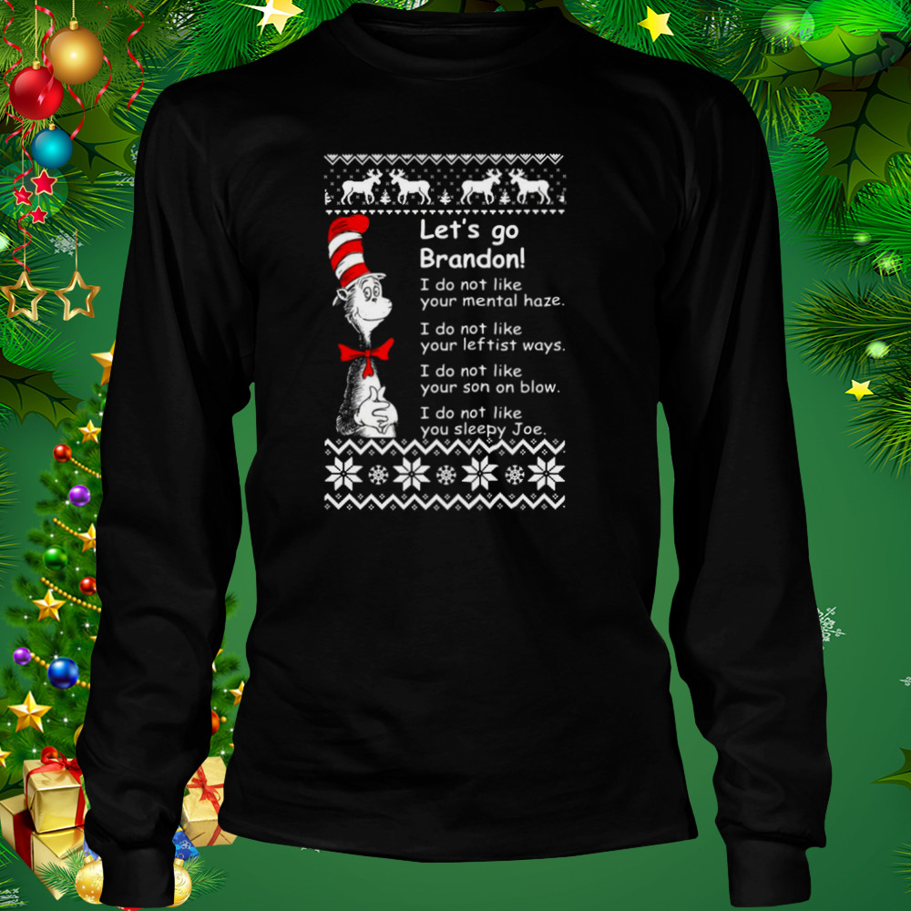 Dr Seuss let’s go brandon I do not like our mental haze I do not like your leftist ways Ugly Christmas 2022 shirt 3 Longsleeve tshirt