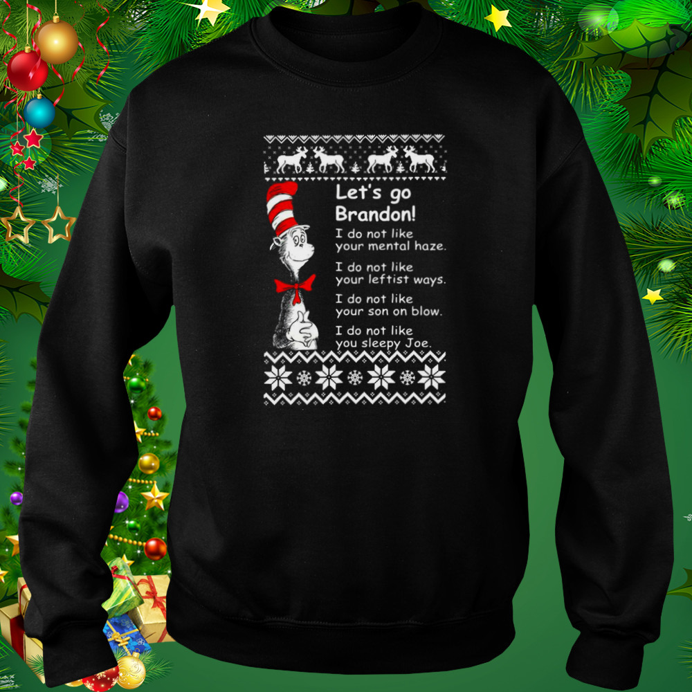 Dr Seuss let’s go brandon I do not like our mental haze I do not like your leftist ways Ugly Christmas 2022 shirt 4 Sweat tshirt