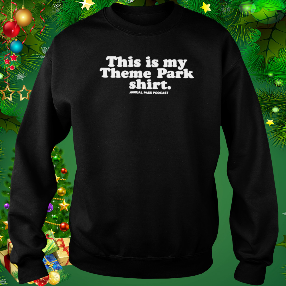 Jack pattillo this is my theme park T-shirt 4 Sweat tshirt