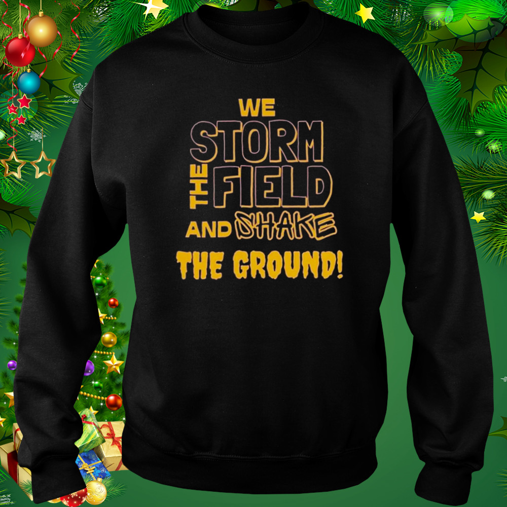 LSU Tigers We Storm The Field And Shake The Ground Shirt 4 Sweat tshirt