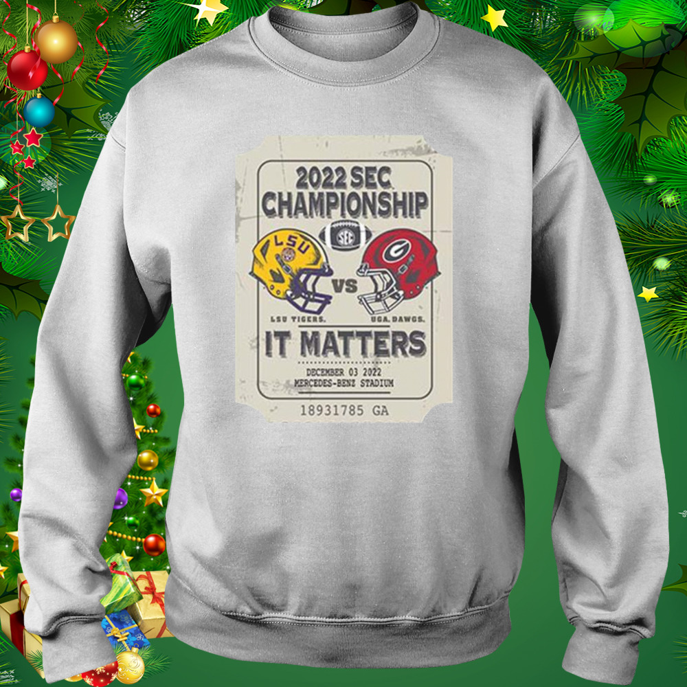 Lsu Tigers vs Uga Dawgs 2022 Sec Championship it matters shirt 4 Sweat shirt