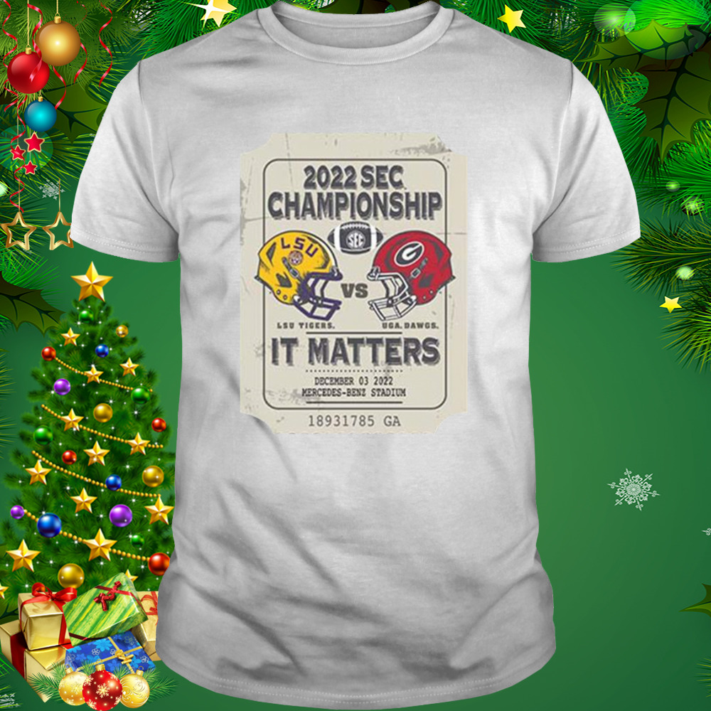 Lsu Tigers vs Uga Dawgs 2022 Sec Championship it matters shirt 1 Unisex shirt