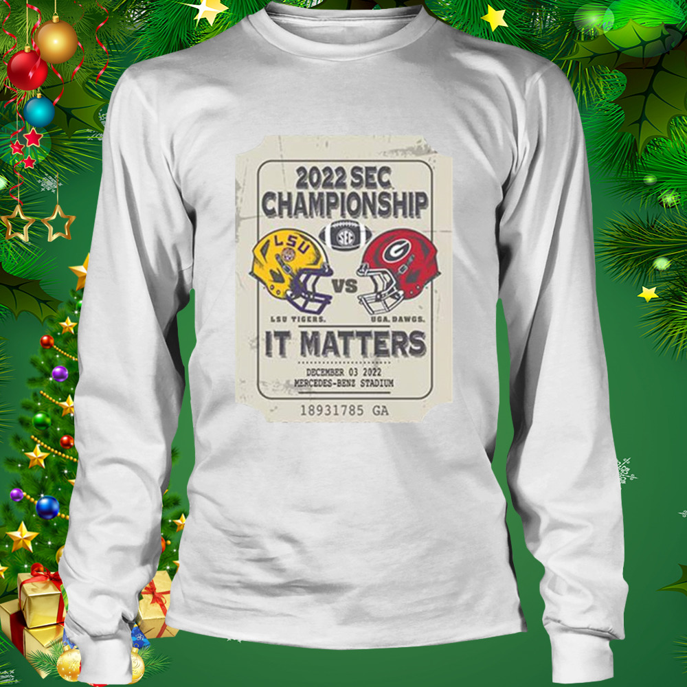 Lsu Tigers vs Uga Dawgs 2022 Sec Championship it matters shirt 3 Longsleeve shirt
