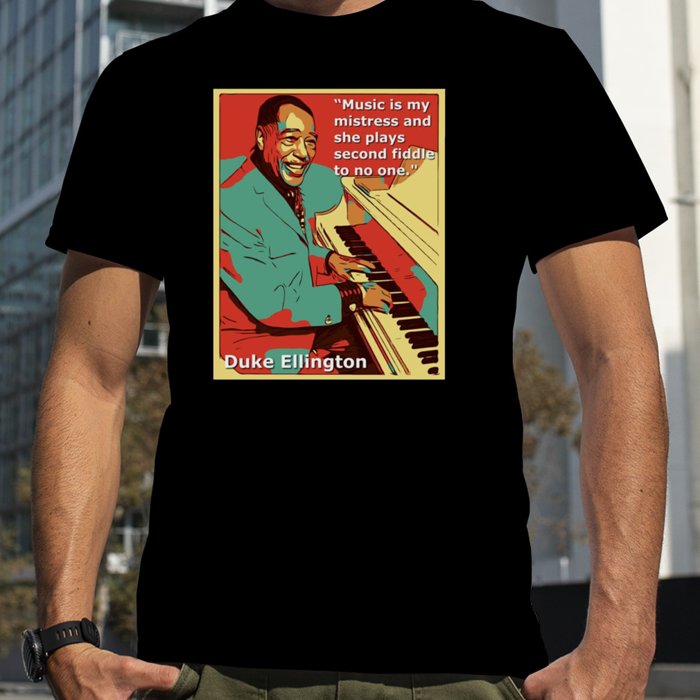 Music Is My Mistress Duke Ellington shirt