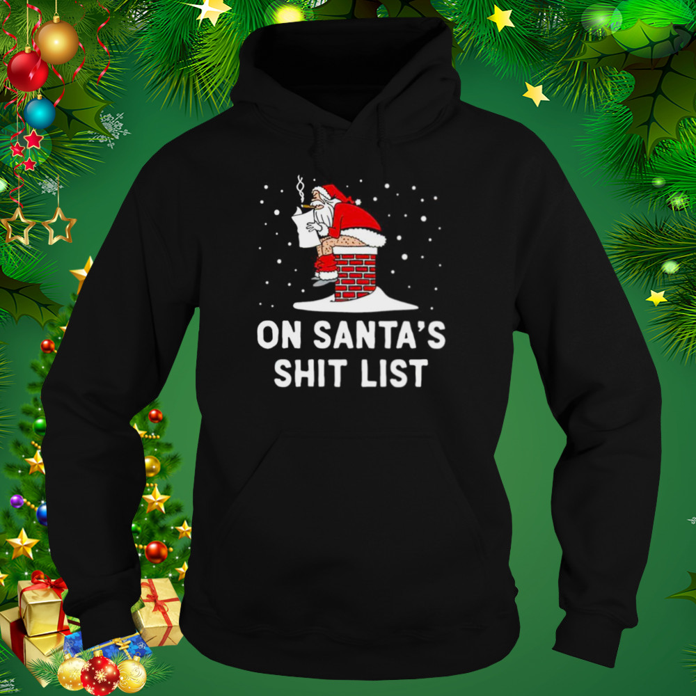 On Santa’s Shit List shirt 5 Hoodie tshirt