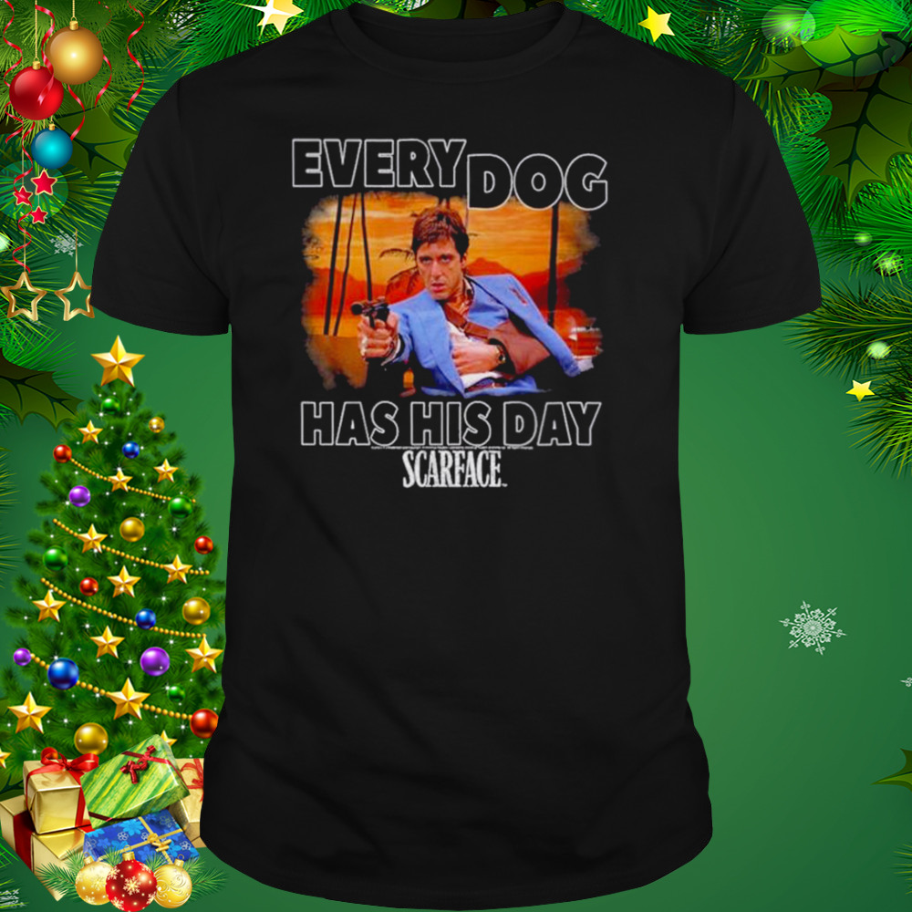 Scarface Tony Montana Every Dog Has His Day Movie Shirt 1 Unisex tshirt