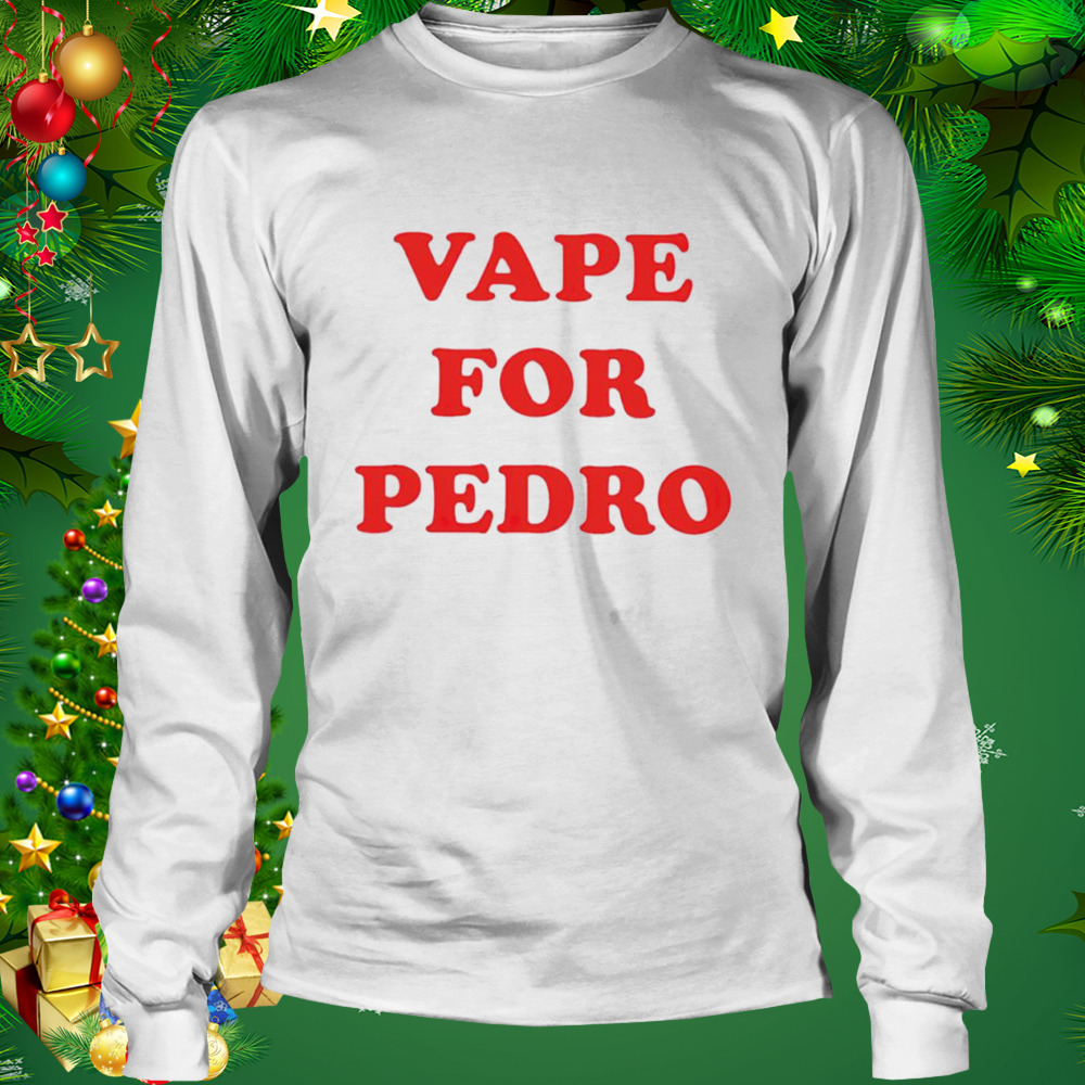 Vape for pedro shirt 3 Longsleeve shirt