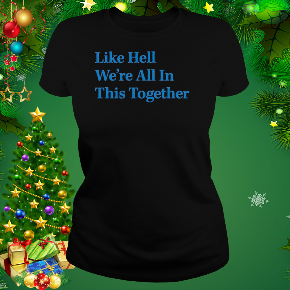 like hell we’re all in this together shirt 2 Women's tshirt