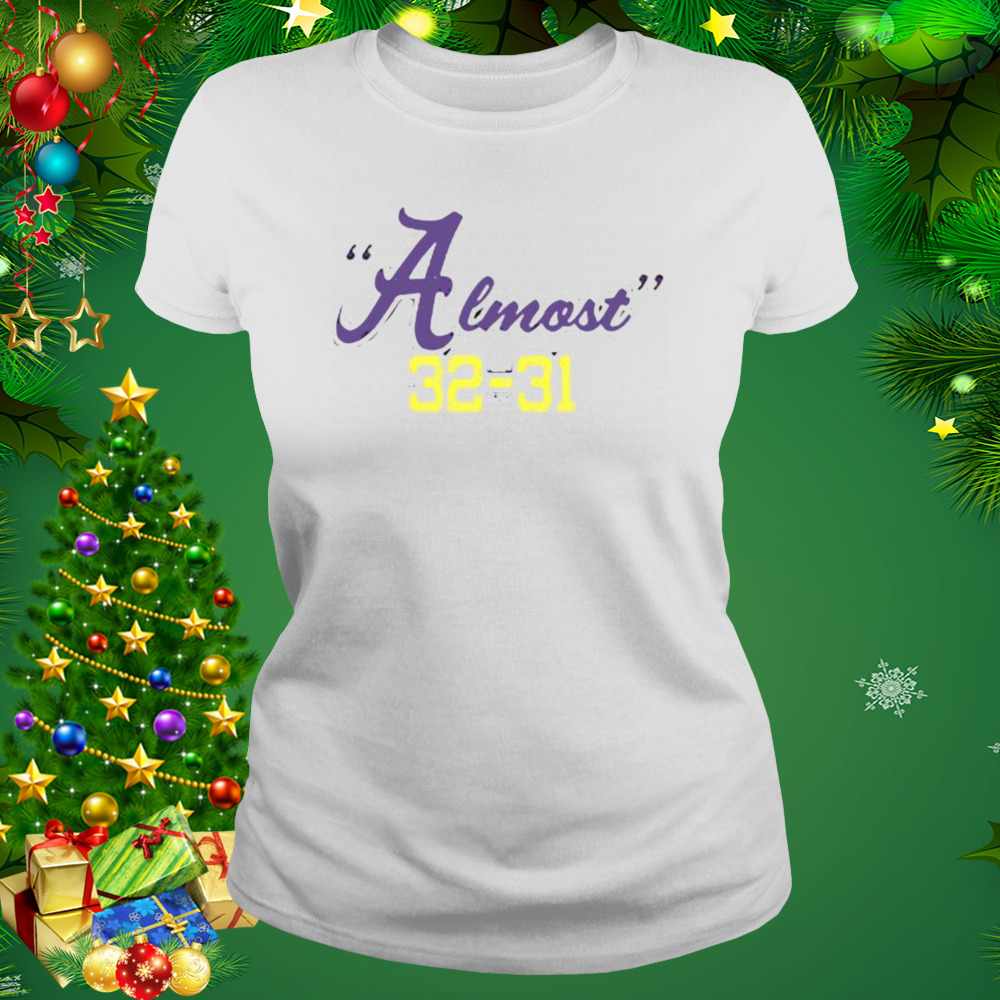 Almost 32-31 LSU Tigers Beat Alabama Crimson Tide shirt 2 Women's shirt