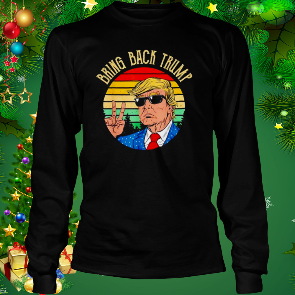 Best bring back Trump shirt 3 Longsleeve tshirt