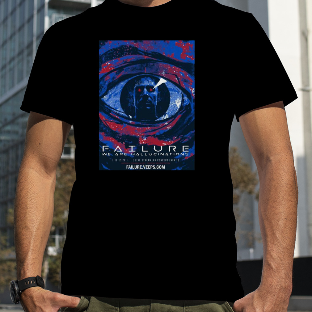 Failure Announce We Are Hallucinations Concert Film Stream Event Shirt