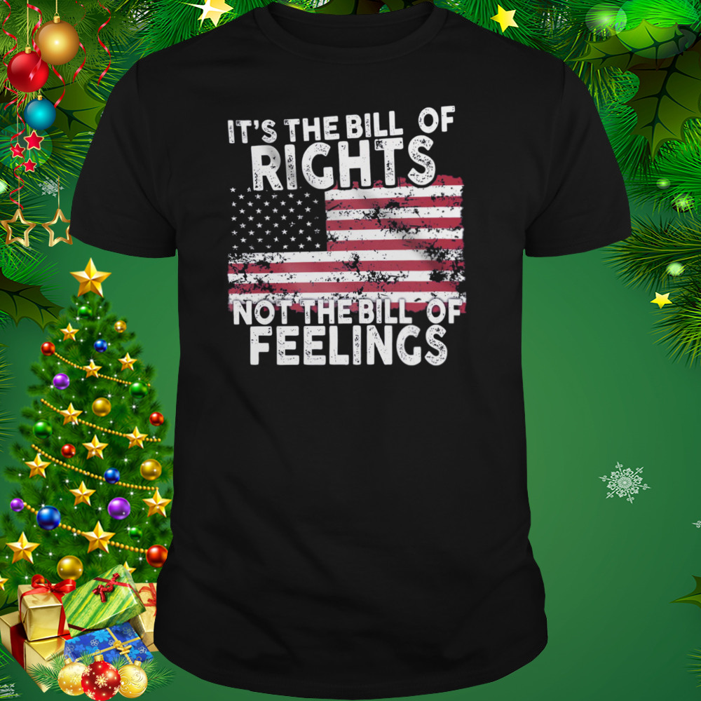 It’s The Bill Of Rights Not The Bill Of Feelings American Flag Shirt 1 Unisex tshirt