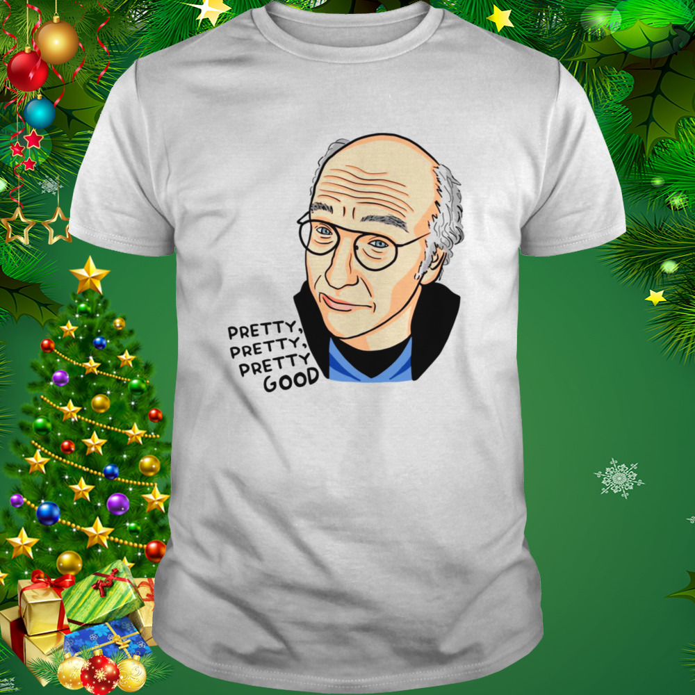 Larry David Pretty Good Fanart shirt 1 Unisex shirt