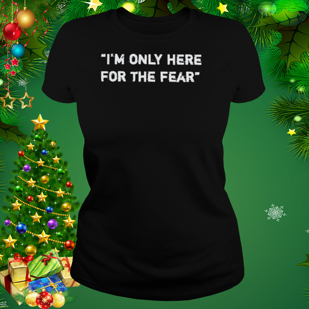 Nice i’m only here for the fear shirt 2 Women's tshirt