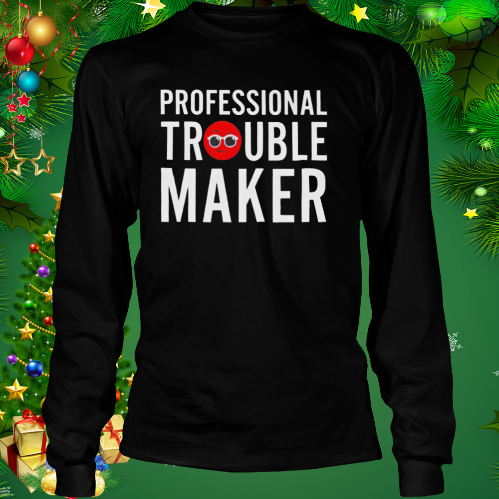 Professional troublemaker shirt 3 Longsleeve tshirt