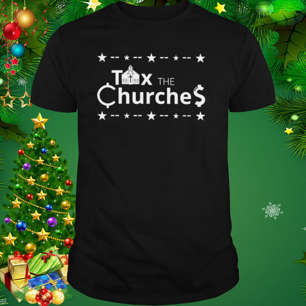 Tax The Churches shirt 1 Unisex tshirt
